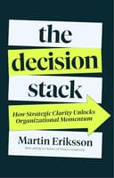 The Decision Stack: How Strategic Clarity Unlocks Organizational Momentum